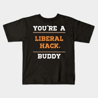 Liberal Hack You're a Liberal Hack Buddy tshirt Kids T-Shirt